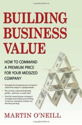 Building Business Value: How to Command a Premium Price for Your Midsized Company